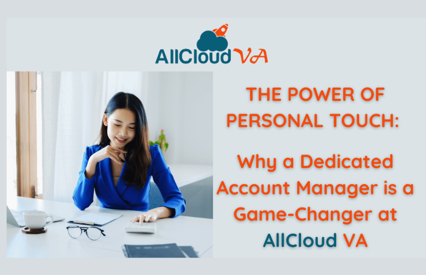 The Power of Personal Touch: Why a Dedicated Account Manager is a Game-Changer at AllCloud VA